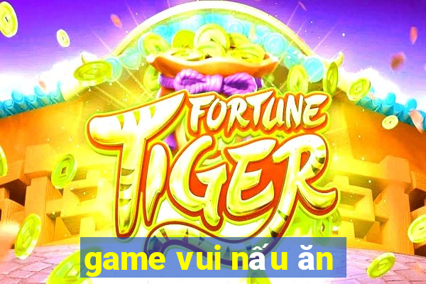 game vui nấu ăn