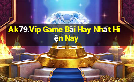 Ak79.Vip Game Bài Hay Nhất Hiện Nay