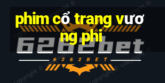 phim cổ trang vương phi