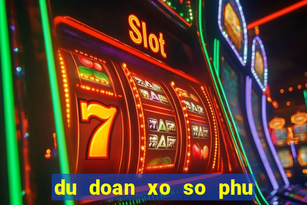 du doan xo so phu yen hom nay