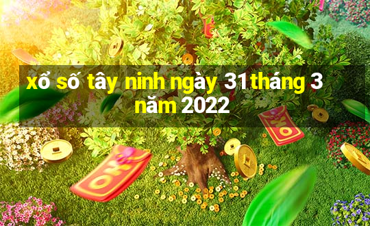 xổ số tây ninh ngày 31 tháng 3 năm 2022