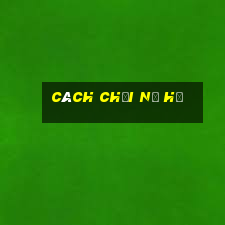 cách chơi nổ hủ