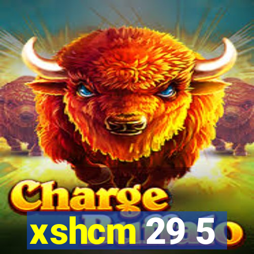 xshcm 29 5