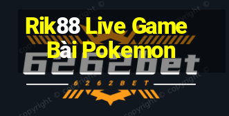 Rik88 Live Game Bài Pokemon