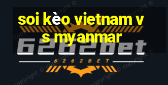 soi kèo vietnam vs myanmar