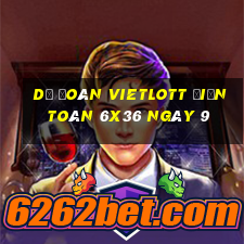 Dự Đoán vietlott Điện Toán 6x36 ngày 9