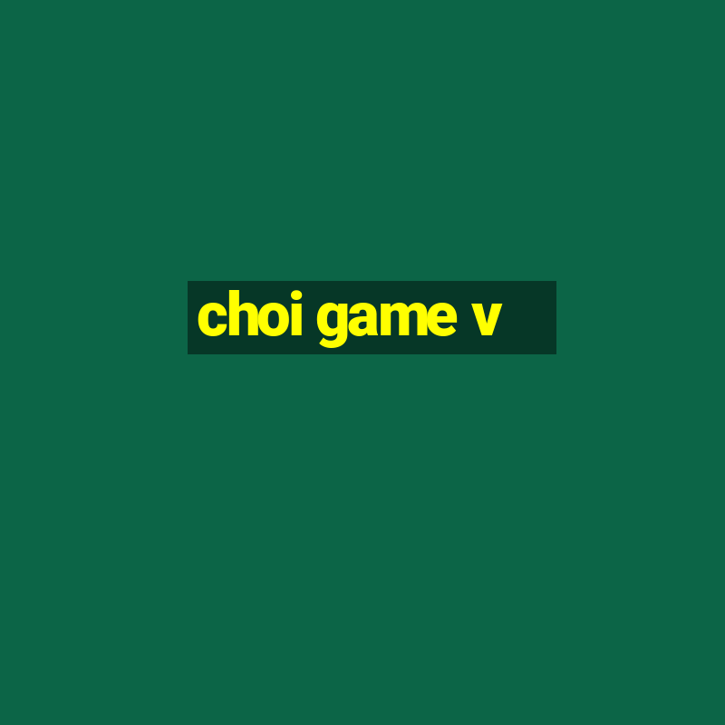 choi game v