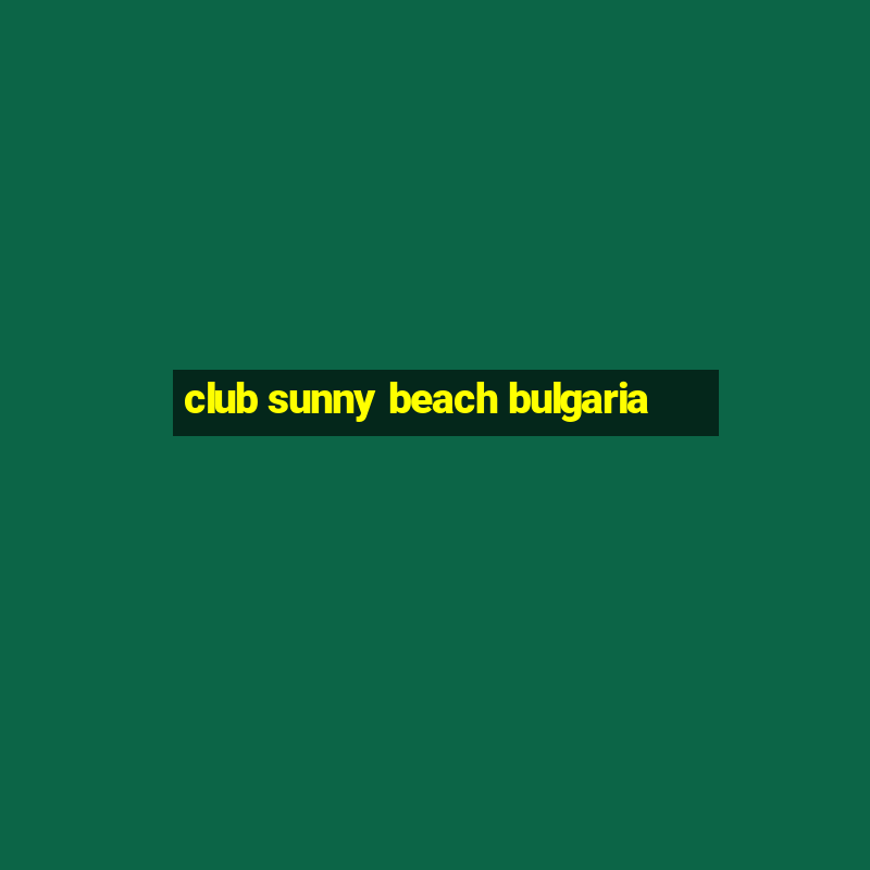 club sunny beach bulgaria