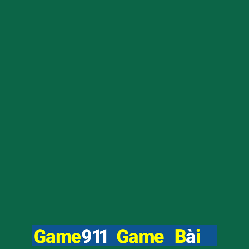 Game911 Game Bài Chơi Với Bạn Bè