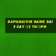 Danhbaivui Game Bài 3 Cây Đổi Thưởng