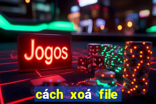 cách xoá file rác trên pc