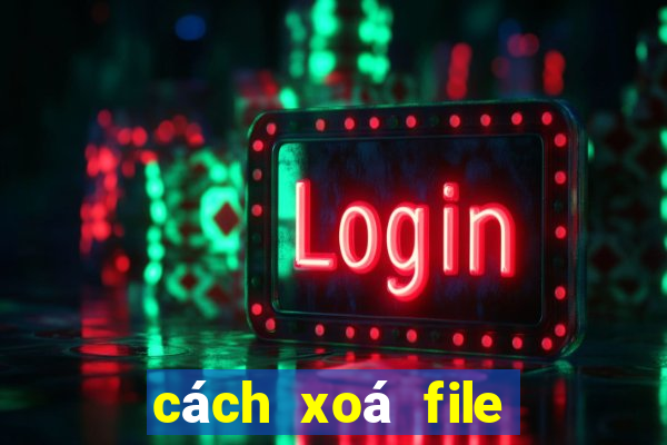 cách xoá file rác trên pc