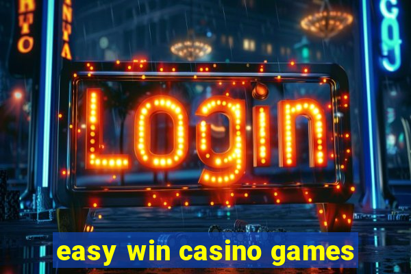 easy win casino games