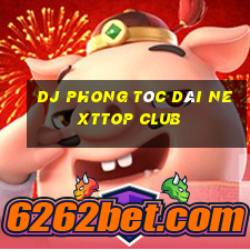 dj phong tóc dài nexttop club