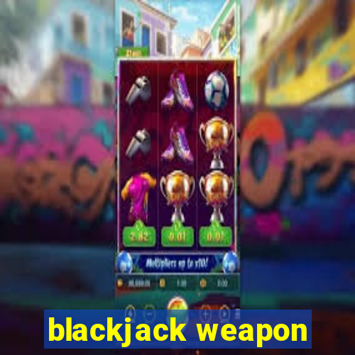 blackjack weapon