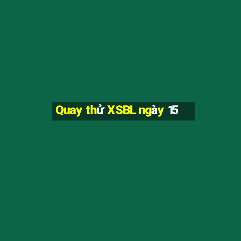 Quay thử XSBL ngày 15