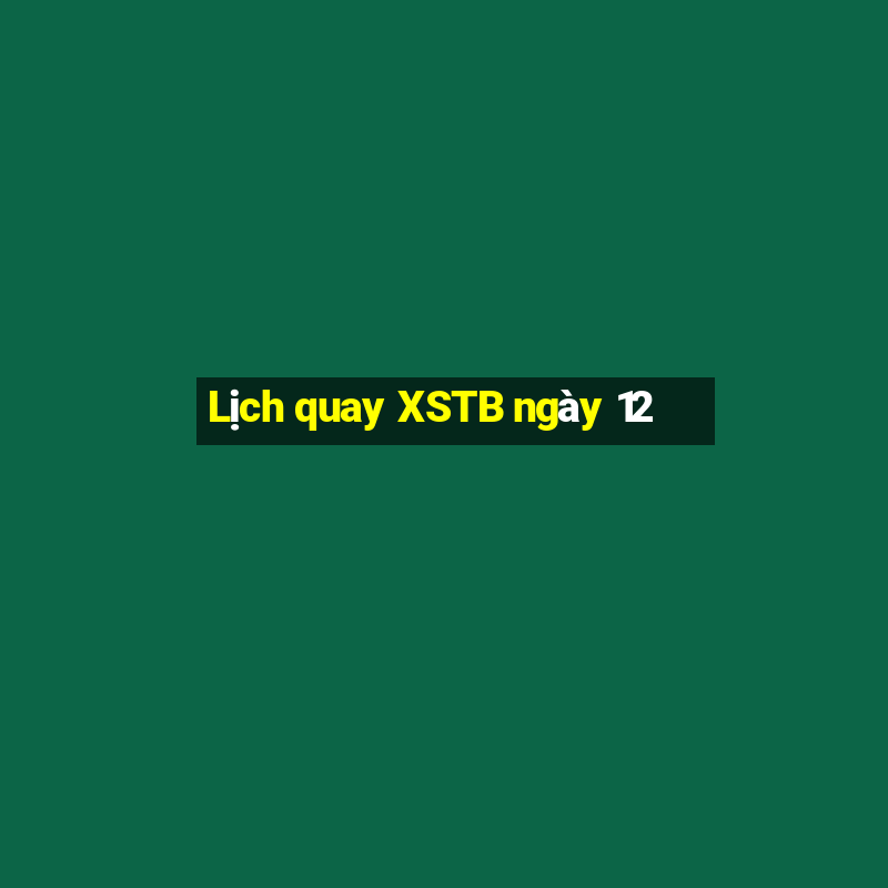 Lịch quay XSTB ngày 12