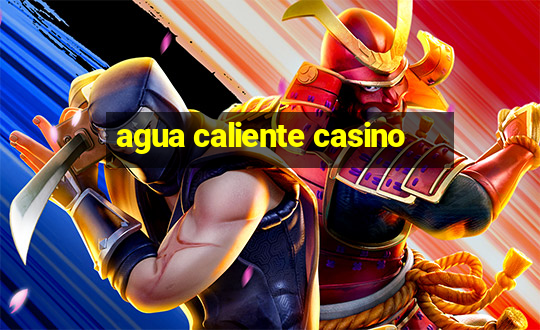 agua caliente casino