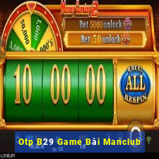 Otp B29 Game Bài Manclub