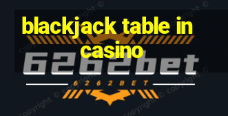 blackjack table in casino