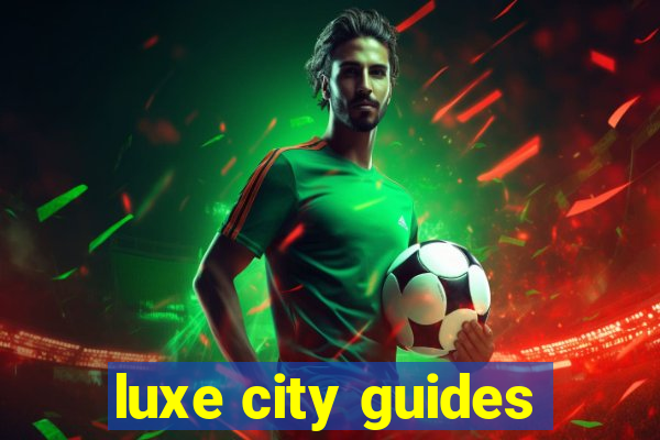 luxe city guides