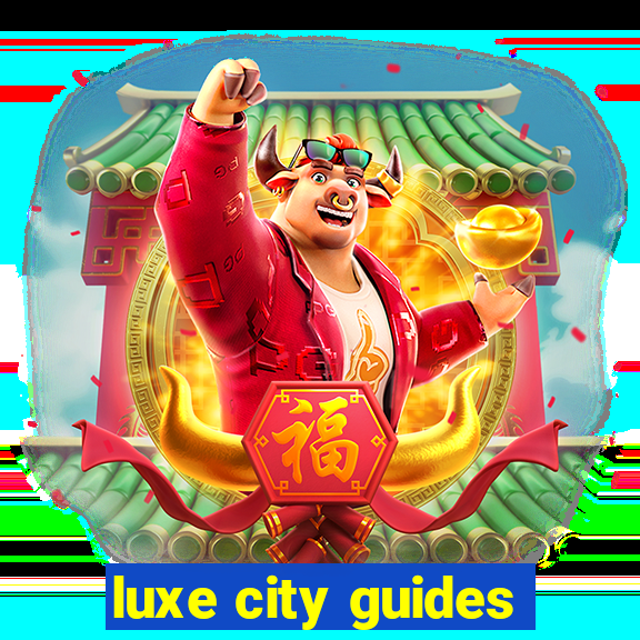 luxe city guides