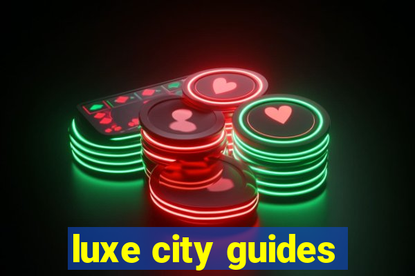 luxe city guides