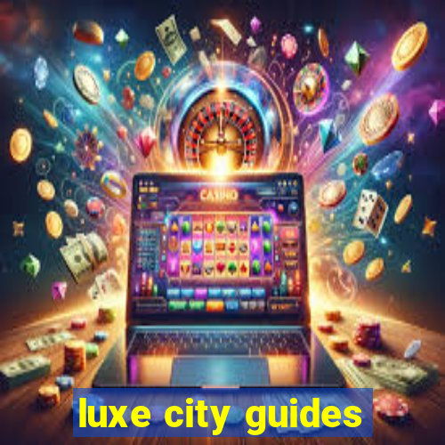 luxe city guides