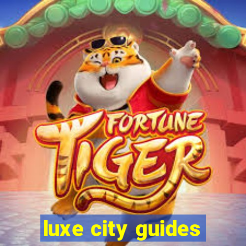 luxe city guides