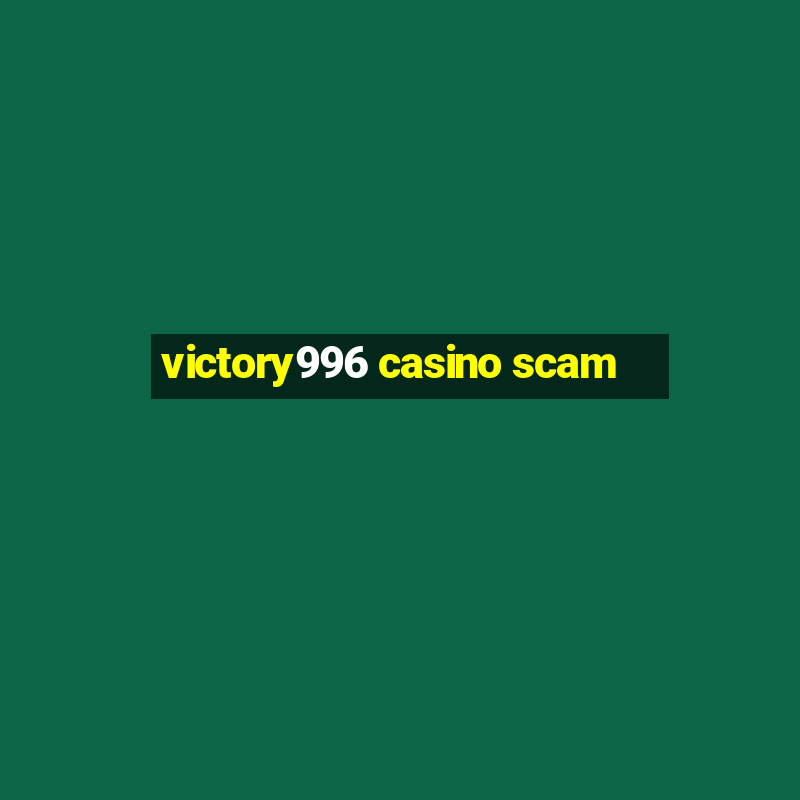 victory996 casino scam