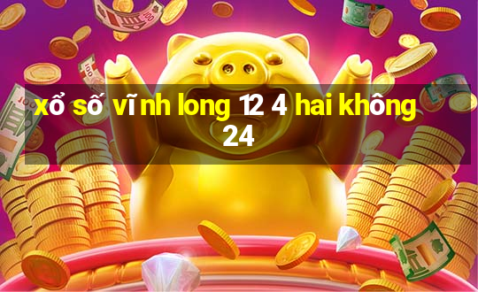 xổ số vĩnh long 12 4 hai không 24