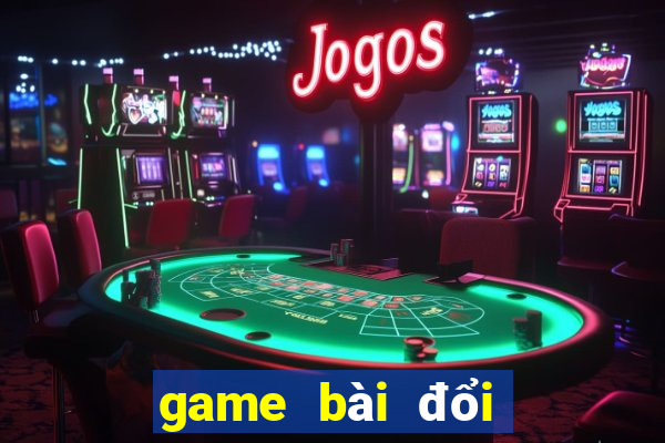 game bài đổi thưởng uy tín gamebai