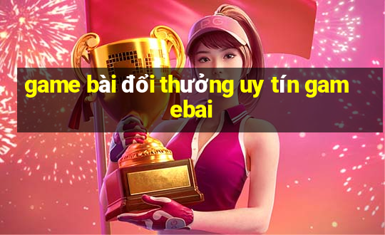 game bài đổi thưởng uy tín gamebai