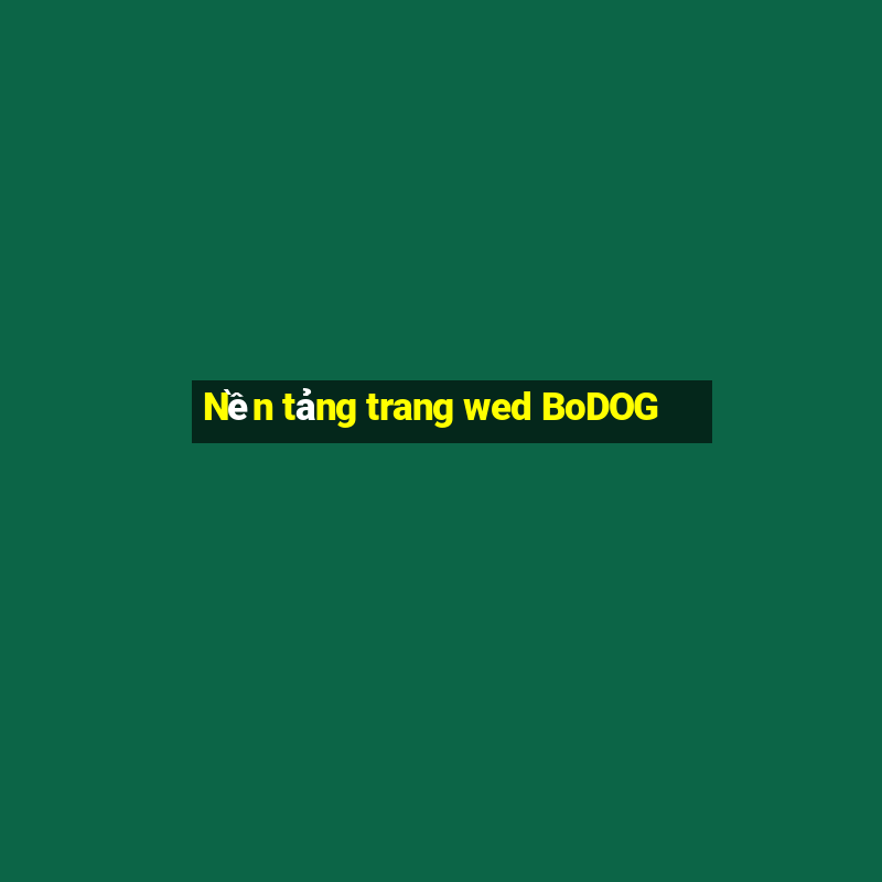 Nền tảng trang wed BoDOG