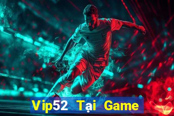 Vip52 Tại Game Bài B52