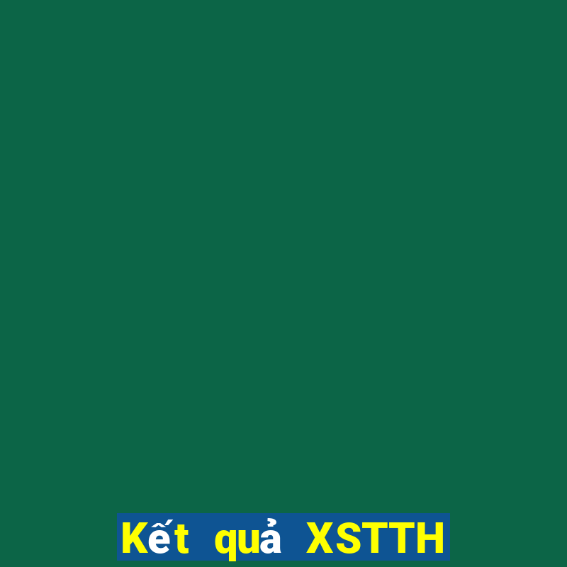 Kết quả XSTTH hôm nay