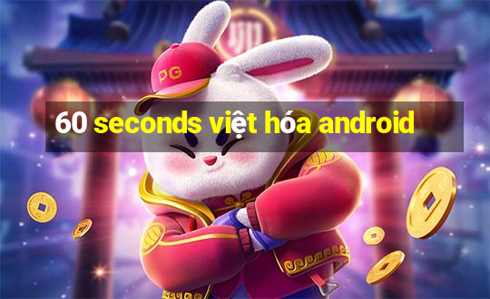 60 seconds việt hóa android