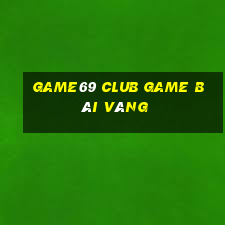 Game69 Club Game Bài Vàng