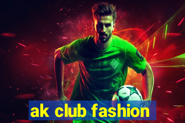 ak club fashion