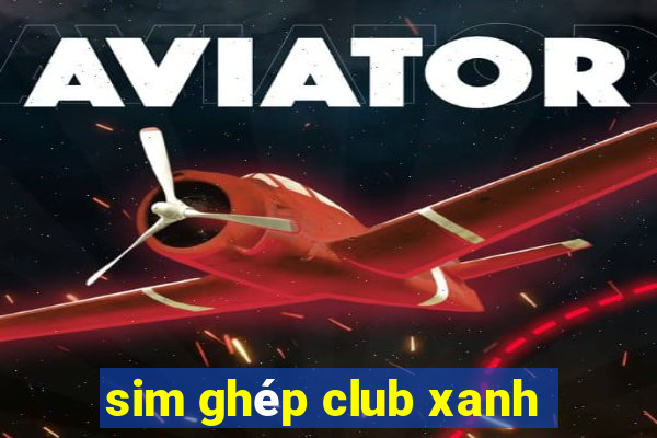 sim ghép club xanh