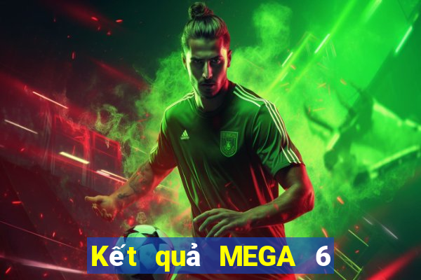 Kết quả MEGA 6 45 hôm nay