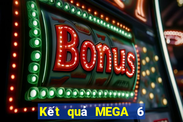 Kết quả MEGA 6 45 hôm nay