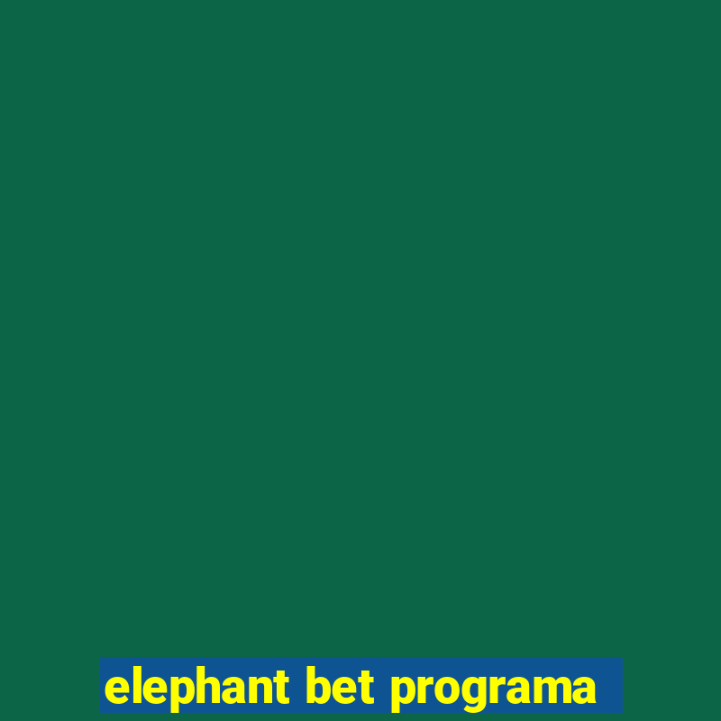 elephant bet programa