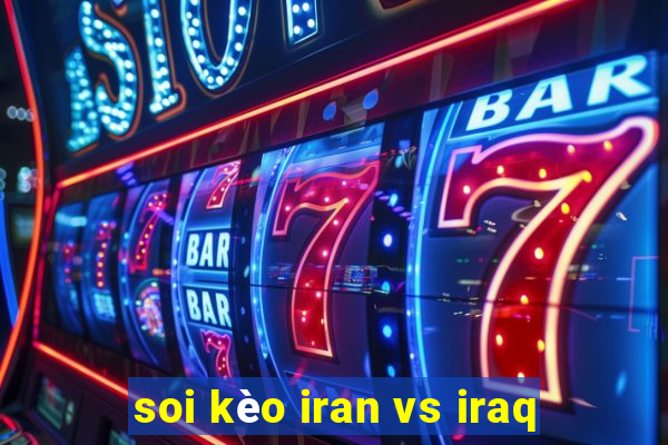 soi kèo iran vs iraq