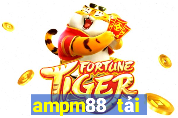 ampm88 tải xuống app