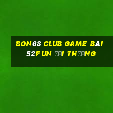 Bon68 Club Game Bài 52Fun Đổi Thưởng