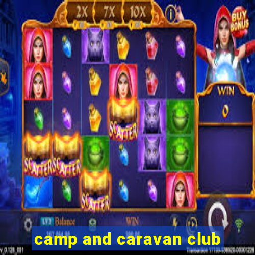 camp and caravan club