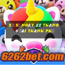 xổ số ngày 22 tháng 6 đài thành phố