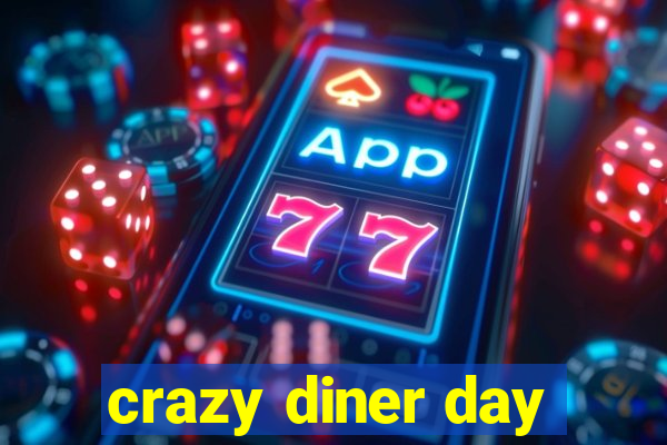 crazy diner day