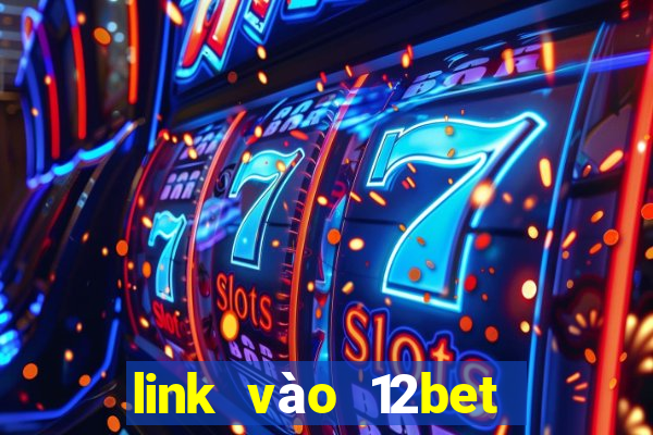 link vào 12bet mới nhất khi 12bet com bị chặn